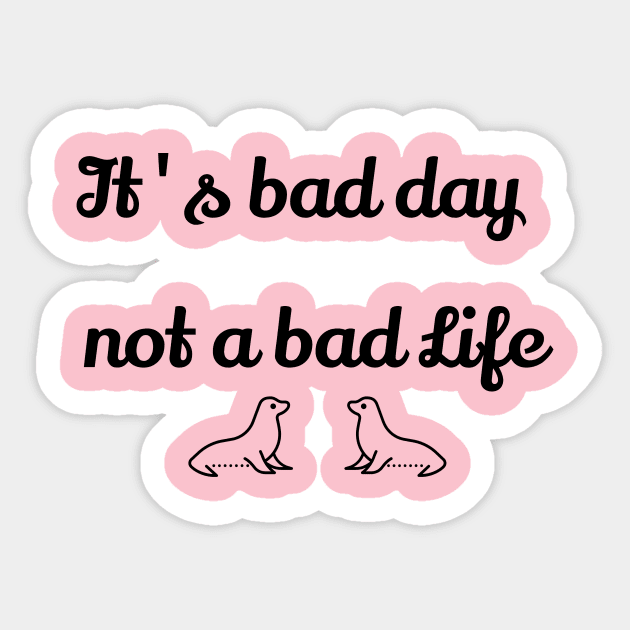 It's bad day, not a bad life Sticker by Laddawanshop